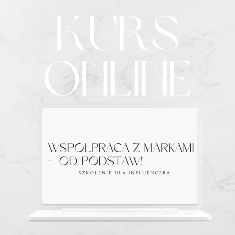 KURS ONLINE “WSPÓŁPRACA Z MARKAMI – OD PODSTAW! SZKOLENIE DLA INFLUENCERA”